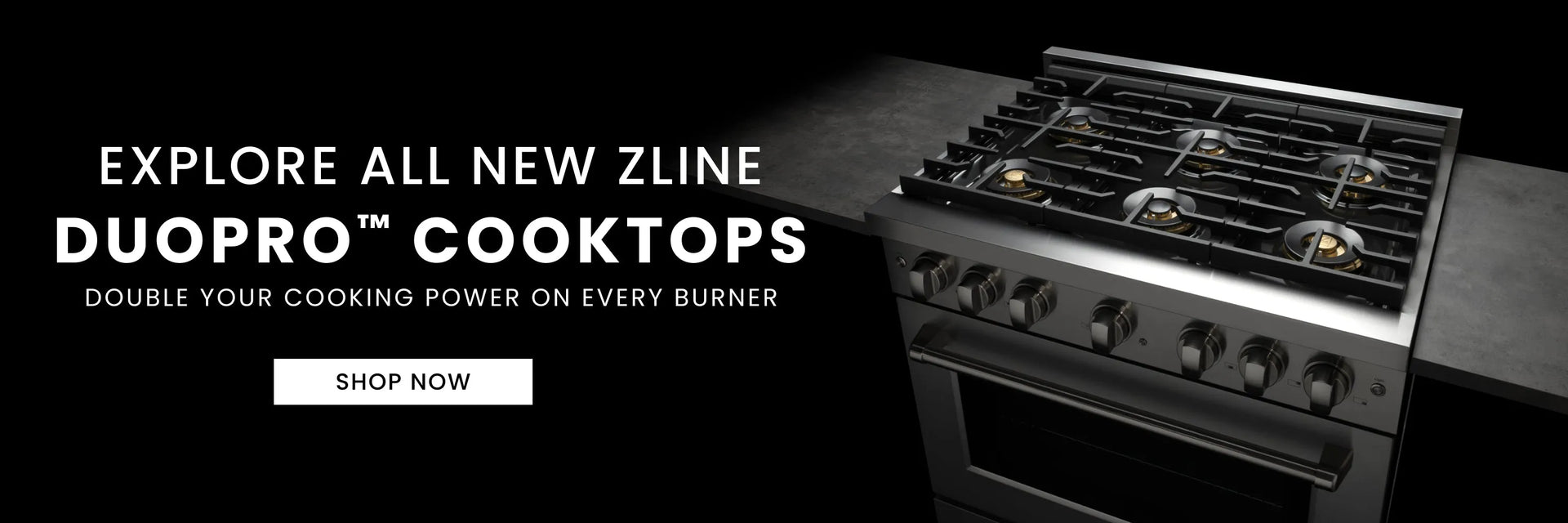 Promotion for ZLINE DuoPro™ cooktops with a black background and range in the foreground. Button: Shop Now.