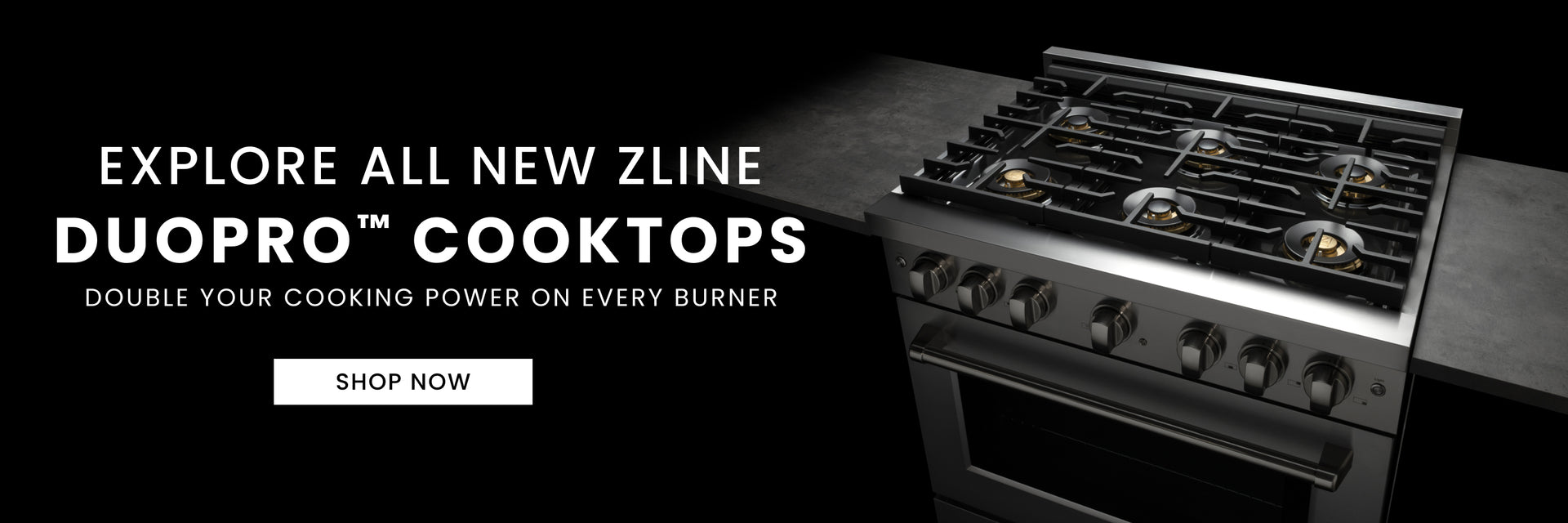 Luxury range on a dark background. Text: Explore all new ZLINE DuoPro™ Cooktops. Double your cooking power on every burner. Button: Shop Now.